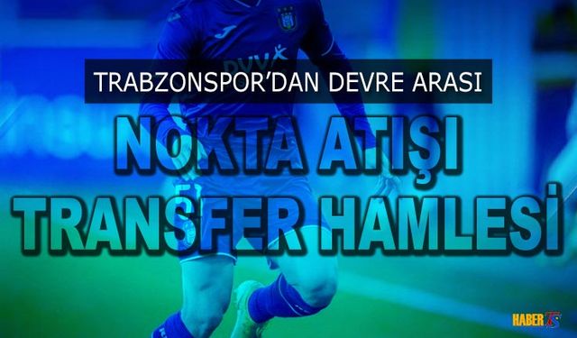 Trabzonspor'dan Devre Arası Nokta Atışı Transfer Hamlesi