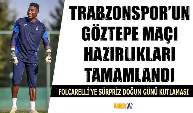 Trabzonspor Göztepe Maçı Hazırlıklarını Tamamladı
