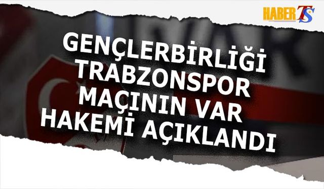 Gençlerbirliği Trabzonspor Maçının VAR Hakemi Açıklandı