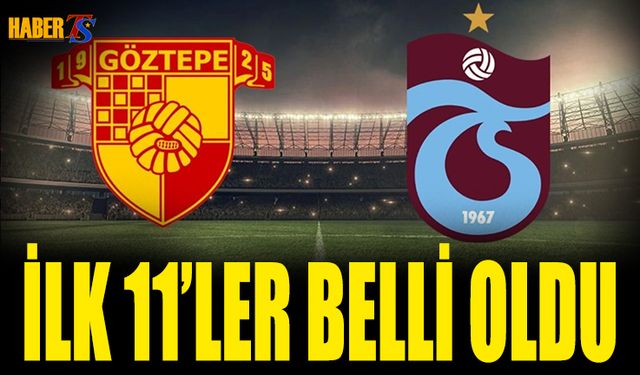 Göztepe Trabzonspor Maçında İlk 11'ler Belli Oldu