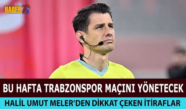 Halil Umut Meler’den Hakemlik Tartışmalarına Açık Yanıt