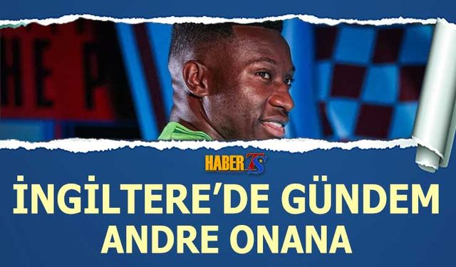İngiltere'de Gündem Andre Onana