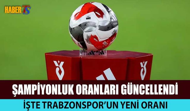 Şampiyonluk Oranları Güncellendi! İşte Trabzonspor’un Oranı