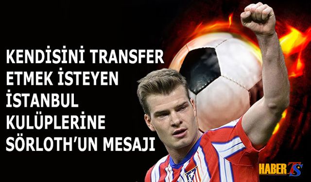 Sörloth’tan İstanbul Kulüplerine Net Mesaj