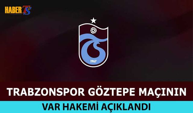 Göztepe-Trabzonspor Maçının VAR Hakemi Belli Oldu