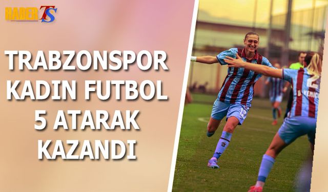 Trabzonspor Kadın Futbol 5 Attı 3 Puanı Aldı