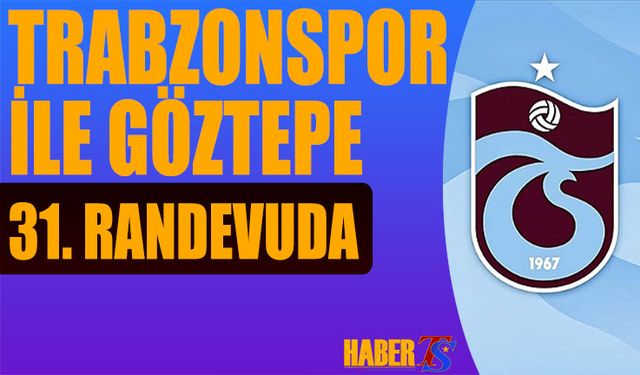 Trabzonspor Ile Göztepe 31. Randevuda