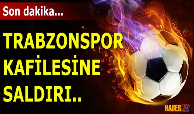 Trabzonspor Kafilesine Antalya'da Saldırı!
