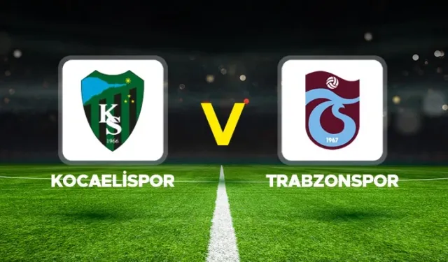 Kocaelispor Trabzonspor Maçı Ne Zaman Hangi Kanalda