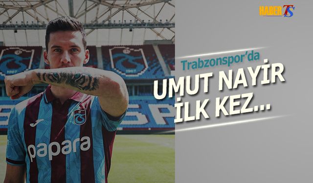Umut Nayir Trabzonspor'da Siftah Yapıyor