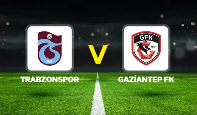 Gaziantep FK Trabzonspor Maçı Canlı Yayın