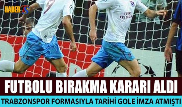 Trabzonspor'un Eski Futbolcusu Kariyerini Noktaladı