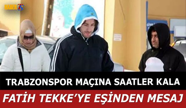 Samsunspor Maçı Öncesi Fatih Tekke'ye Eşinden Mesaj