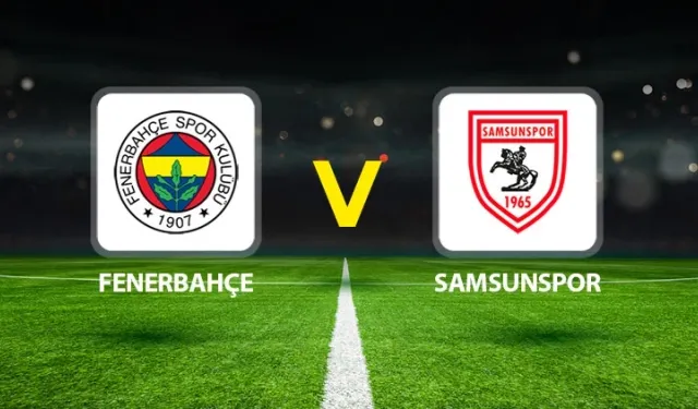Fenerbahçe Samsunspor Maçı İlk Yarı Sonucu 1-2