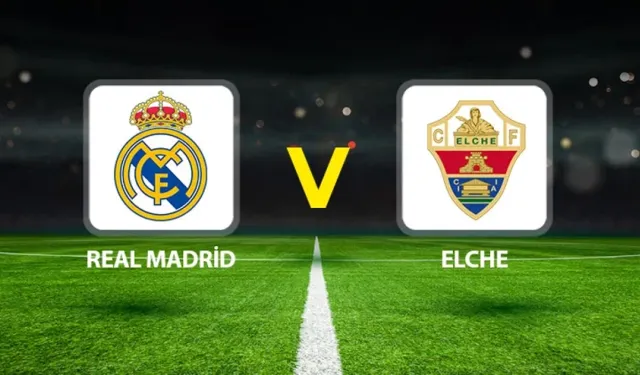 Real Madrid Elche Maçı Hangi Kanalda Yayınlanacak