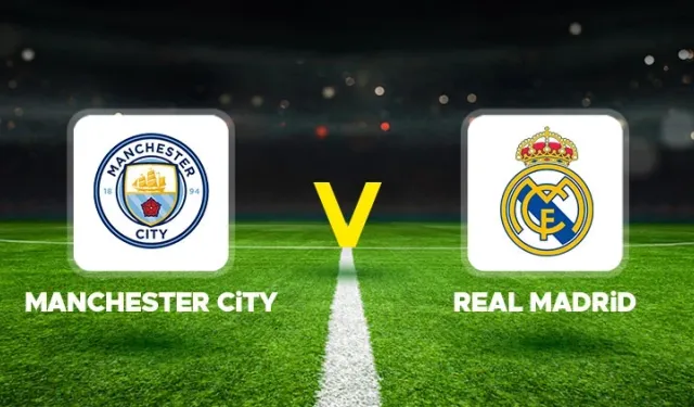 Manchester City Real Madrid Maç Özeti İzle