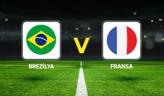 Brezilya Fransa Maçı Canlı Yayın Bilgileri