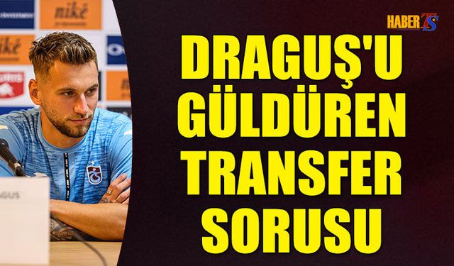 Denis Drăguș'u Güldüren Transfer Sorusu