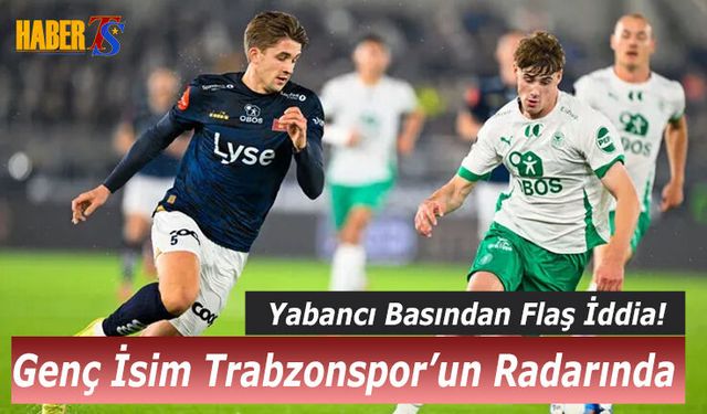 Genç İsim Trabzonspor'un Radarına Girdi!