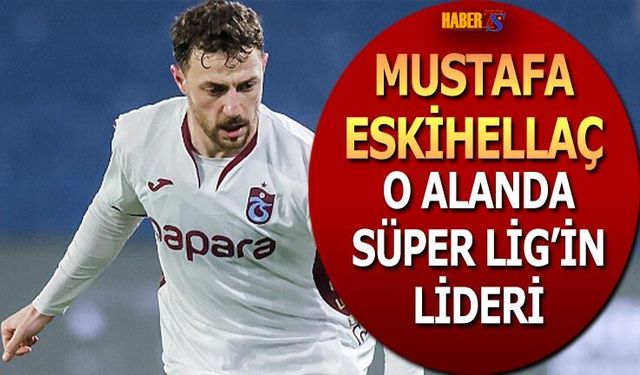 Mustafa Eskihellaç O Alanda Süper Lig'in Lideri