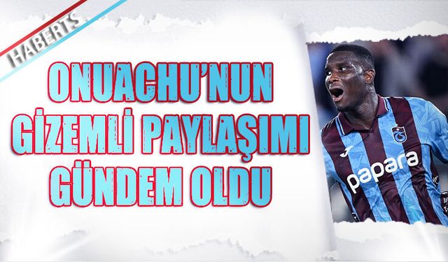 Onuachu'nun Gizemli Paylaşımı Gündem Oldu