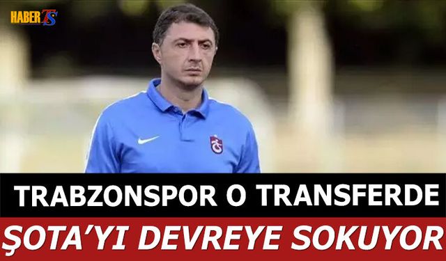 Trabzonspor O Trasnferde Şota'yı Devreye Sokuyor