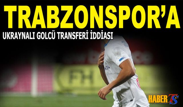 Trabzonspor'a Transferde Ukraynalı Golcü İddiası