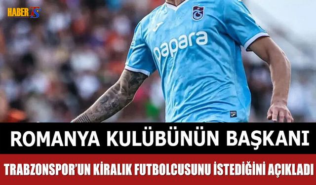 Romanya Kulübünün Başkanı Trabzonspor'un Futbolcusunu İstedi