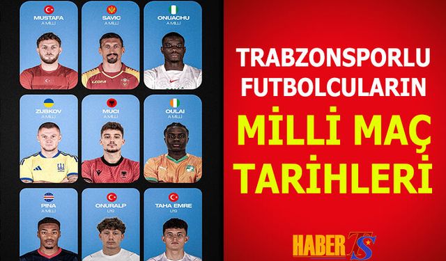 Trabzonsporlu Milli Futbolcuların Karşılaşma Tarihleri