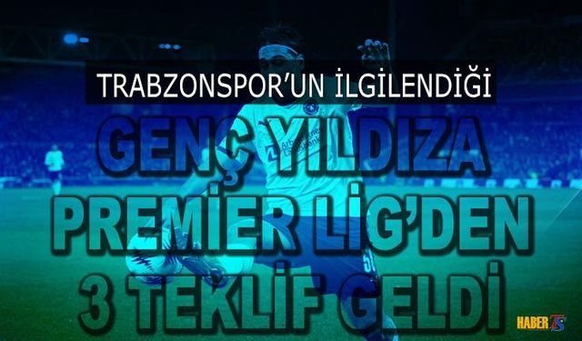 Trabzonspor'un İstediği Futbolcuya Premier Lig'den 3 Teklif