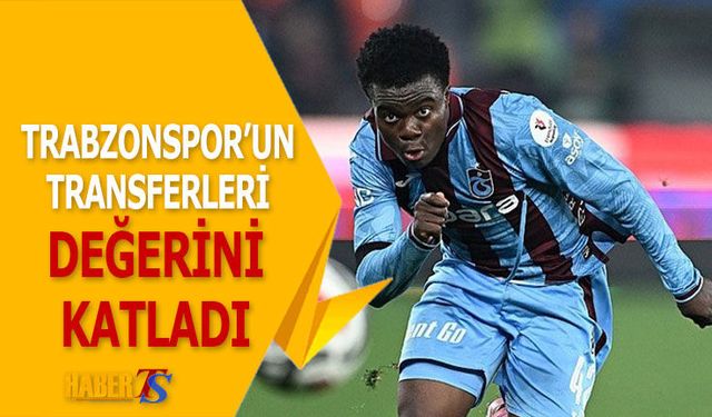 Trabzonspor'un Transferleri Değerini Katladı