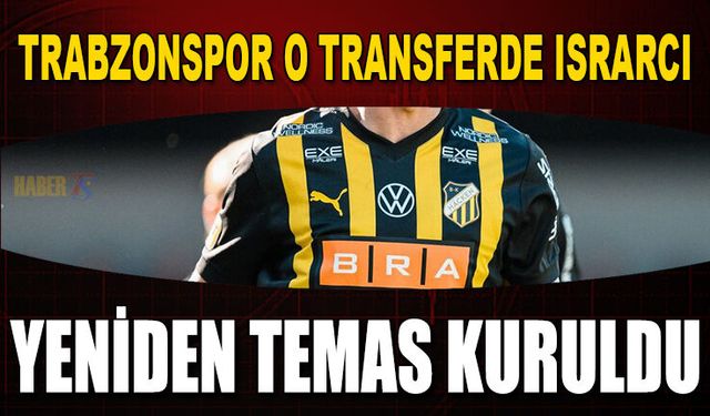 Trabzonspor O Transferde Israrcı! Yeniden Temas Kuruldu
