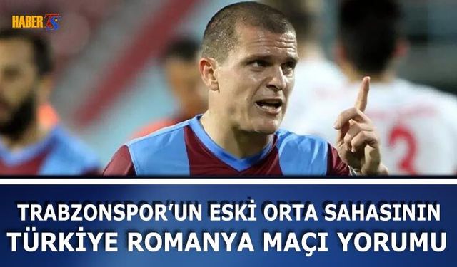 Bourceanu’dan Türkiye Romanya Maçı Yorumu