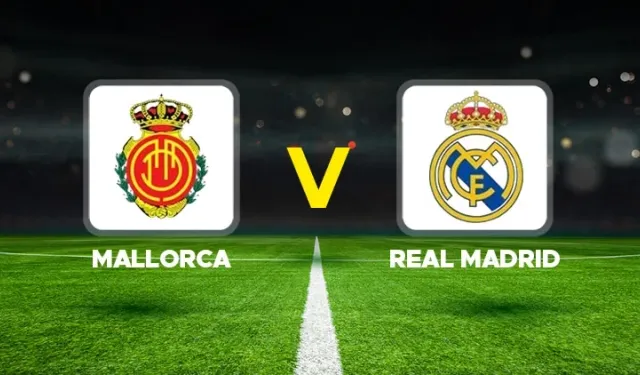 Mallorca Real Madrid Maçı Canlı Yayın Bilgileri