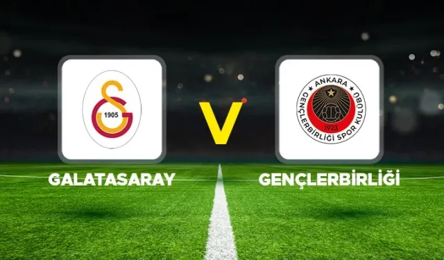 Galatasaray Gençlerbirliği Maçı Yayın Bilgileri