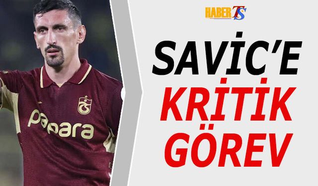 Savic'e Galatasaray Maçı Öncesi Kritik Görev