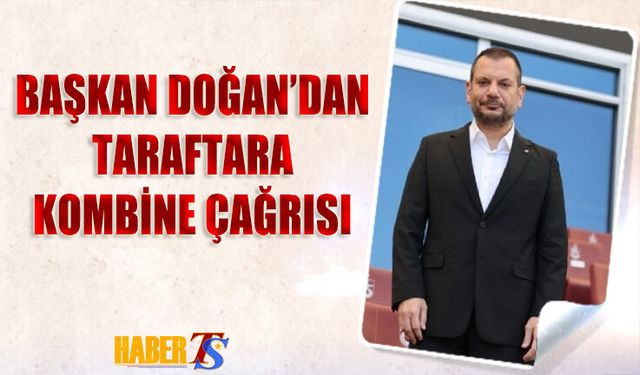 Ertuğrul Doğan’dan Kombine Çağrısı: Büyük Yürüyüşe Katılın