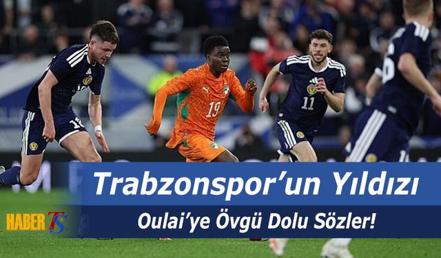 Oulai'ye Övgü Dolu Dikkat Çeken Sözler