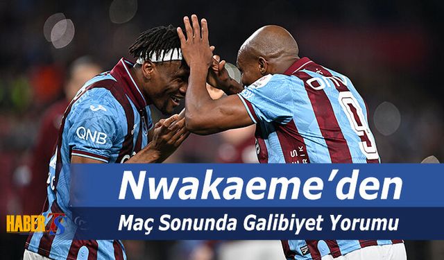 Nwakaeme: Benim Bildiğim Trabzonspor Bu