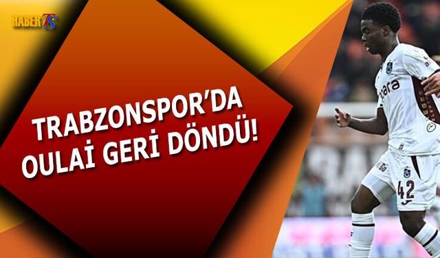 Trabzonspor'da Oulai Geri Döndü!