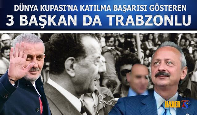 Dünya Kupası Tarihinde Trabzonlu Başkanlar Öne Çıkıyor