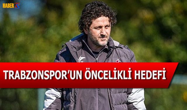 Trabzonspor'un Öncelikli Hedefi