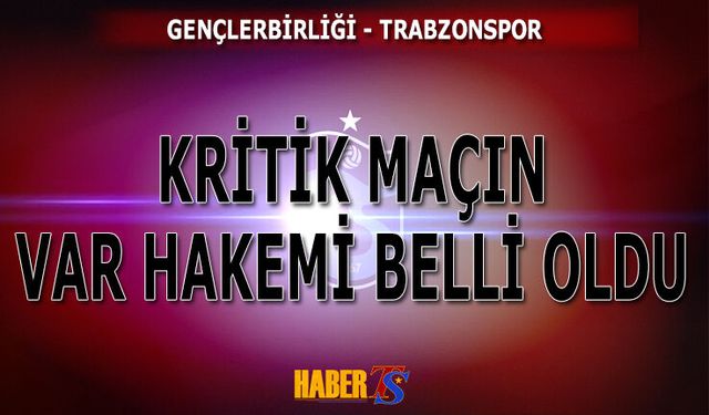 Gençlerbirliği - Trabzonspor Maçının VAR Hakemi Belli Oldu