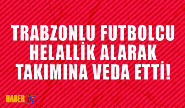 Trabzonlu İsim Takımına Veda Etti!