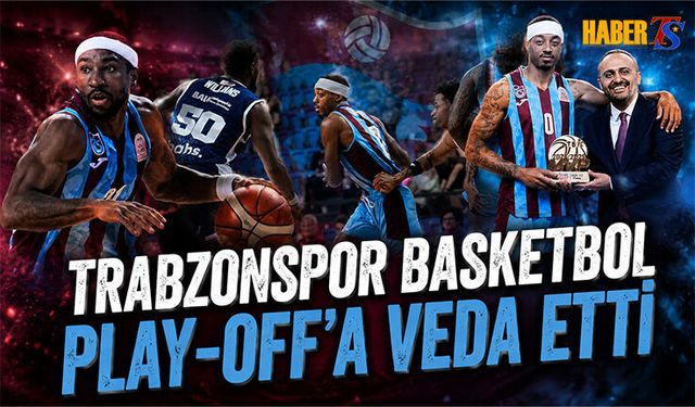 Trabzonspor Basketbol Play-Off'a Veda Etti