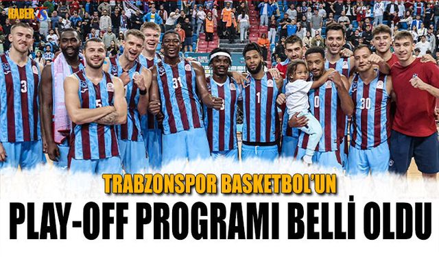 Trabzonspor Basketbol’un Play-Off Programı Açıklandı