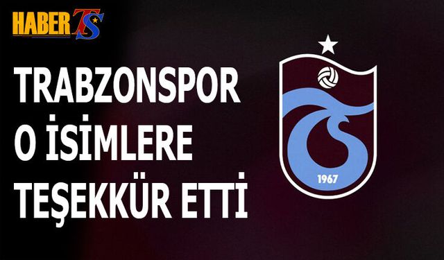 Trabzonspor O İsimlere Tek Tek Teşekkür Etti