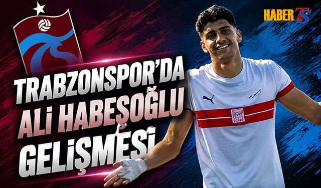 Trabzonspor'da Ali Habeşoğlu Gelişmesi! Yeni Detaylar