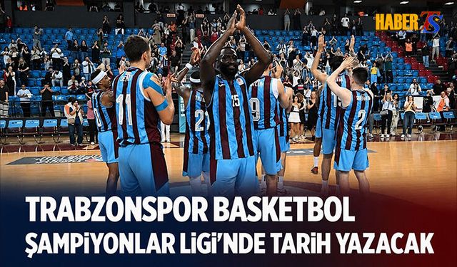 Trabzonspor Basketbol Şampiyonlar Ligi'nde Tarih Yazacak
