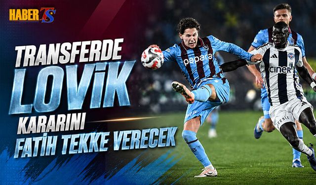 Trabzonspor'da Lovik Kararını Fatih Tekke Verecek